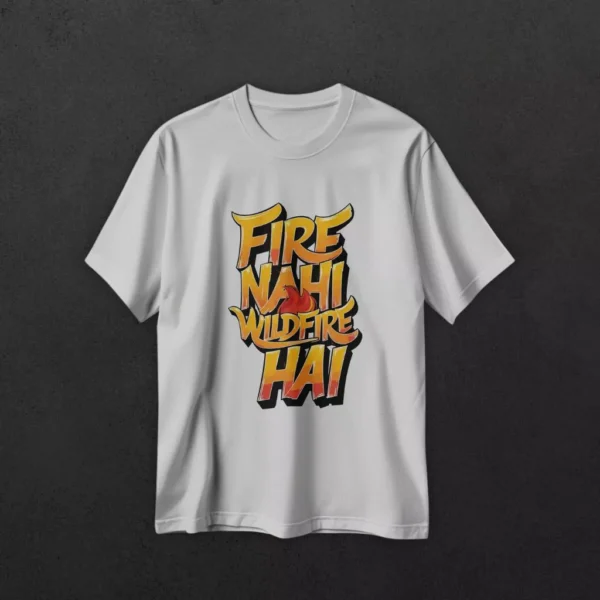 Fire Nahi Wild Fire Hai Tshirt