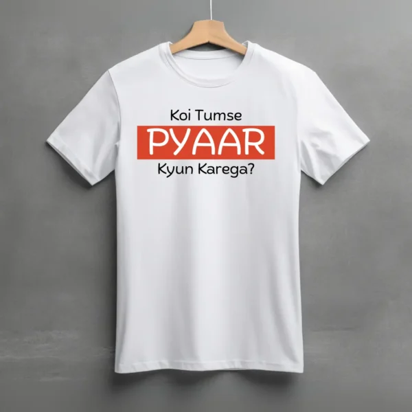 Koi Tumse Pyar Kyun Karega Tshirt